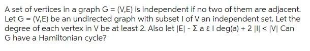 A Set Of Vertices In A Graph G V E Is Independent If No Two Of Them Are Adjacent Let G Ve Be An Undirected Graph 1