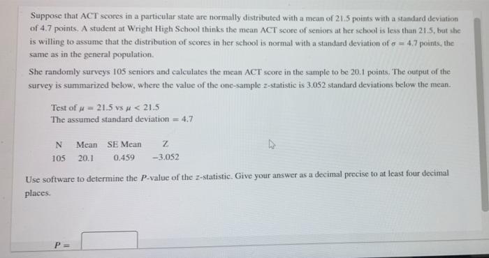 Suppose That Act Scores In A Particular State Are Normally Distributed With A Mean Of 21 5 Points With A Standard Deviat 1