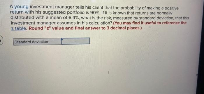 A Young Investment Manager Tells His Client That The Probability Of Making A Positive Return With His Suggested Portfoli 1