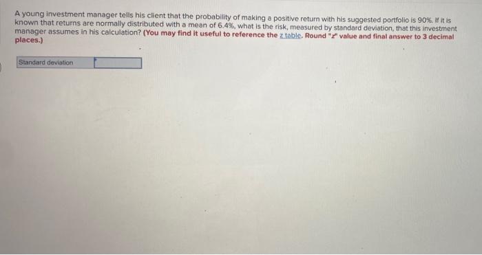 A Young Investment Manager Tells His Client That The Probability Of Making A Positive Return With His Suggested Portfoli 1