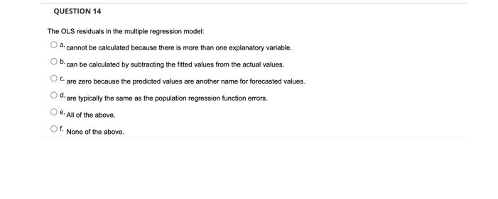 O Question 14 The Ols Residuals In The Multiple Regression Model Cannot Be Calculated Because There Is More Than One Ex 2