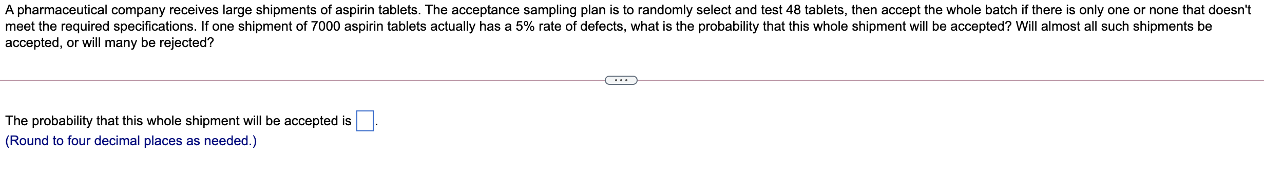 A Pharmaceutical Company Receives Large Shipments Of Aspirin Tablets The Acceptance Sampling Plan Is To Randomly Select 1