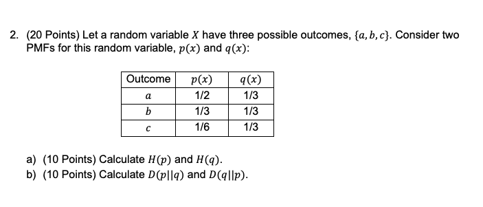 2 20 Points Let A Random Variable X Have Three Possible Outcomes A B C Consider Two Pmfs For This Random Variable 1