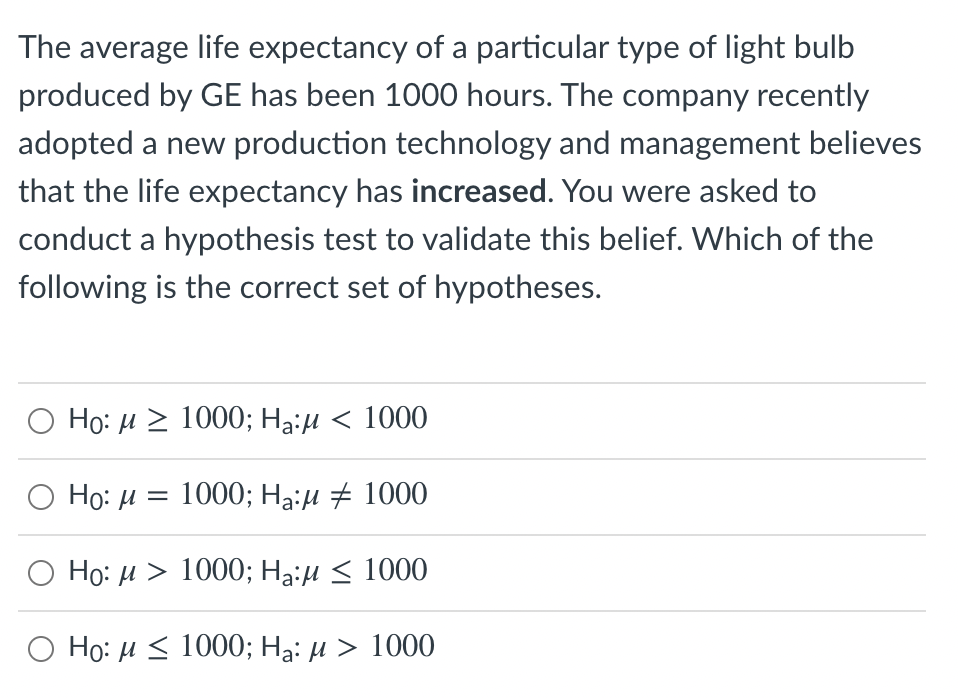 The Average Life Expectancy Of A Particular Type Of Light Bulb Produced By Ge Has Been 1000 Hours The Company Recently 1