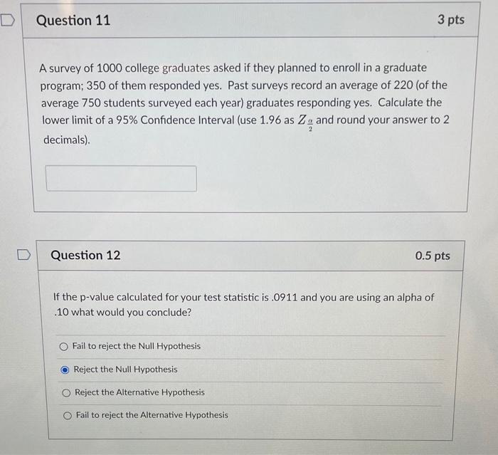 D Question 11 3 Pts A Survey Of 1000 College Graduates Asked If They Planned To Enroll In A Graduate Program 350 Of The 1