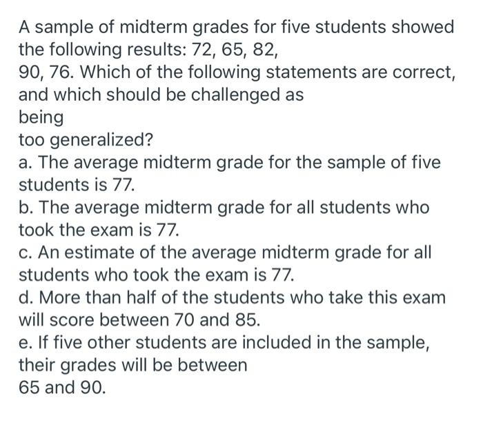 A Sample Of Midterm Grades For Five Students Showed The Following Results 72 65 82 90 76 Which Of The Following St 1