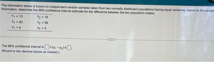 The Information Below Is Based On Independent Random Samples Taken From Two Normally Distributed Populations Having Equa 1