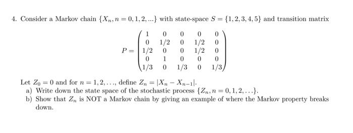 4 Consider A Markov Chain Xn N 0 1 2 With State Space S 1 2 3 4 5 And Transition Matrix P 1 0 1 2 0 1 3 1