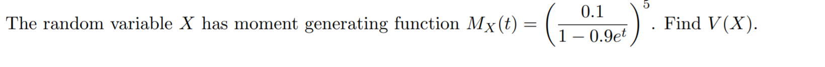 5 The Random Variable X Has Moment Generating Function My T 1 0 1 0 9et Find V X 1