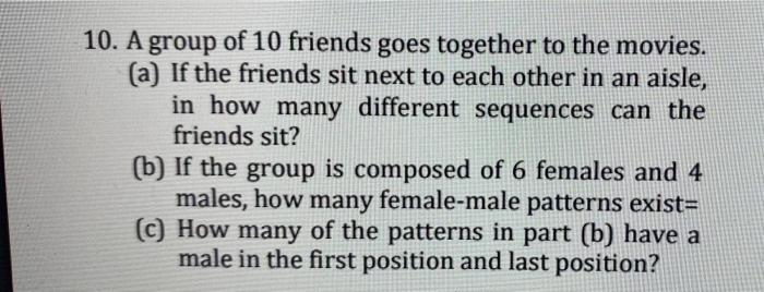 10 A Group Of 10 Friends Goes Together To The Movies A If The Friends Sit Next To Each Other In An Aisle In How Man 1
