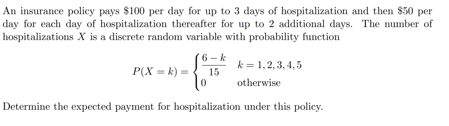 An Insurance Policy Pays 100 Per Day For Up To 3 Days Of Hospitalization And Then 50 Per Day For Each Day Of Hospitali 1