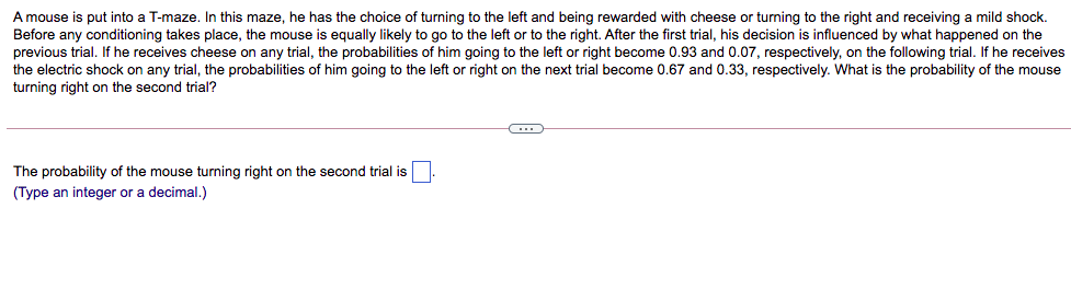 A Mouse Is Put Into A T Maze In This Maze He Has The Choice Of Turning To The Left And Being Rewarded With Cheese Or 1