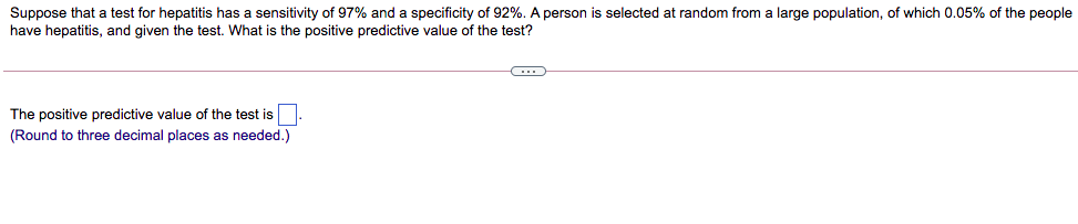 Suppose That A Test For Hepatitis Has A Sensitivity Of 97 And A Specificity Of 92 A Person Is Selected At Random From 1