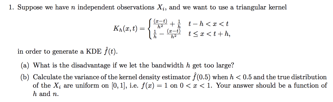 1 Suppose We Have N Independent Observations Xi And We Want To Use A Triangular Kernel K 2 4 T Kht T 1