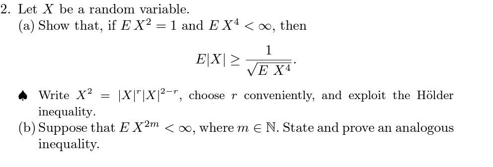 2 Let X Be A Random Variable A Show That If E X2 1 And E X4 Co Then 1 E X Ve X4 Write X2 X X 2 Choose R 1