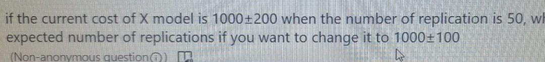 If The Current Cost Of X Model Is 1000 200 When The Number Of Replication Is 50 W Expected Number Of Replications If Yo 1