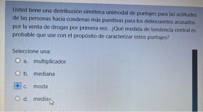 Usted Tiene Una Distribucion Simetrica Unimodal De Puntajes Para Las Actitudes De Las Personas Hacia Condenas Mas Puniti 1