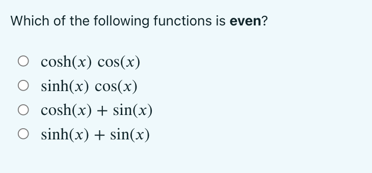 Which Of The Following Functions Is Even O Cosh X Cos X O Sinh X Cos X O Cosh X Sin X O Sinh X Sin X 1