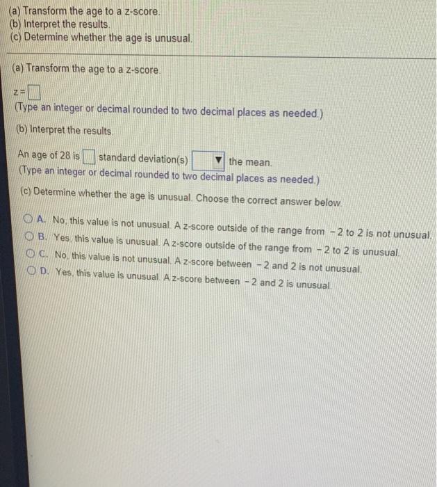 A Transform The Age To A Z Score B Interpret The Results C Determine Whether The Age Is Unusual A Transform T 1
