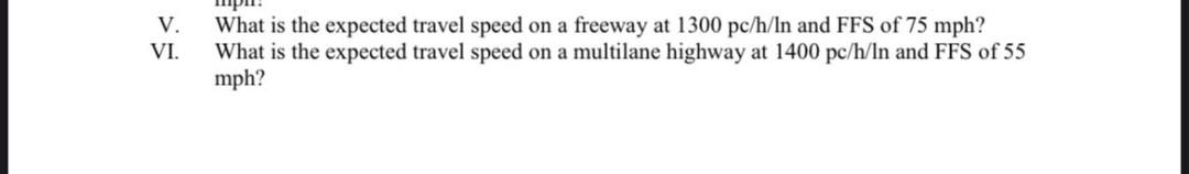 V Vi What Is The Expected Travel Speed On A Freeway At 1300 Pc H In And Ffs Of 75 Mph What Is The Expected Travel Spe 1