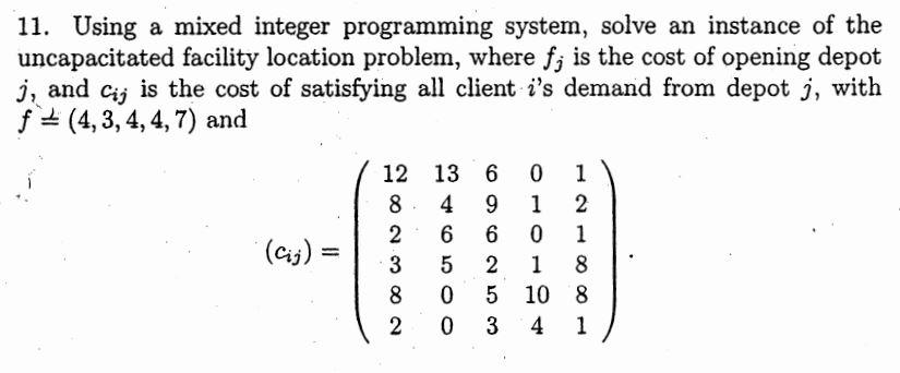11 Using A Mixed Integer Programming System Solve An Instance Of The Uncapacitated Facility Location Problem Where F 1