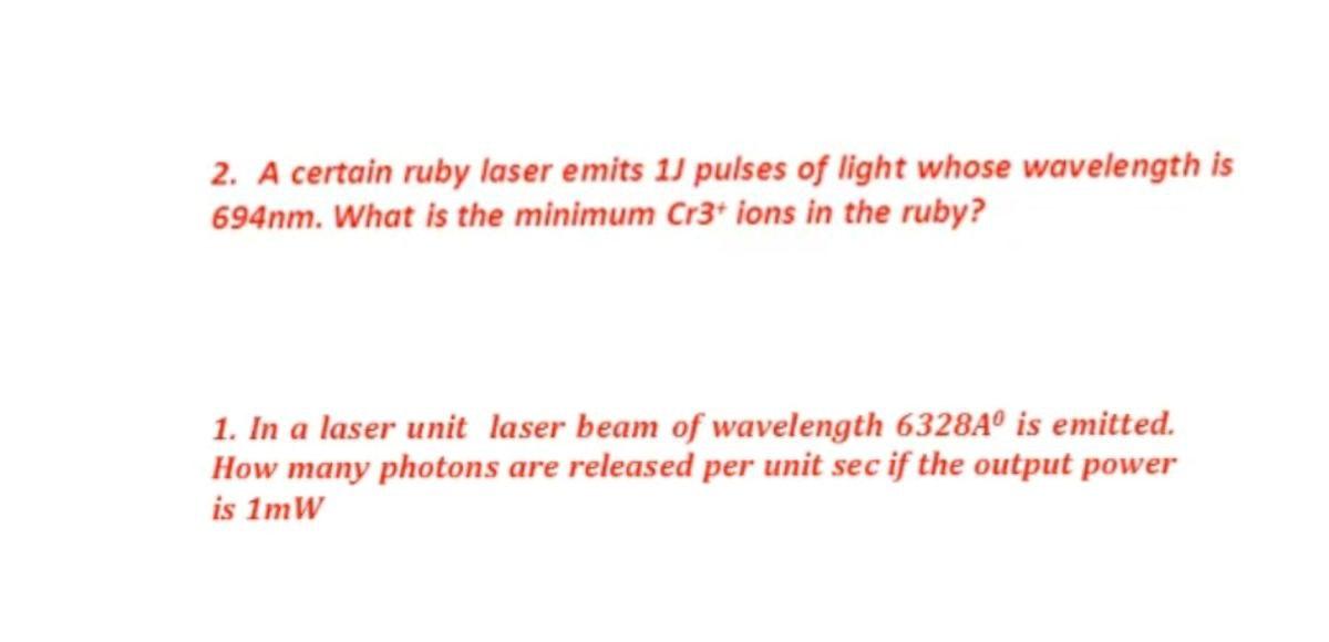 2 A Certain Ruby Laser Emits 11 Pulses Of Light Whose Wavelength Is 694nm What Is The Minimum Cr3 Ions In The Ruby 1 1