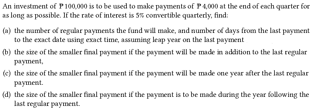 An Investment Of P100 000 Is To Be Used To Make Payments Of P 4 000 At The End Of Each Quarter For As Long As Possible 1