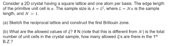 Consider A 2d Crystal Having A Square Lattice And One Atom Per Basis The Edge Length Of The Primitive Unit Cell Is A T 1