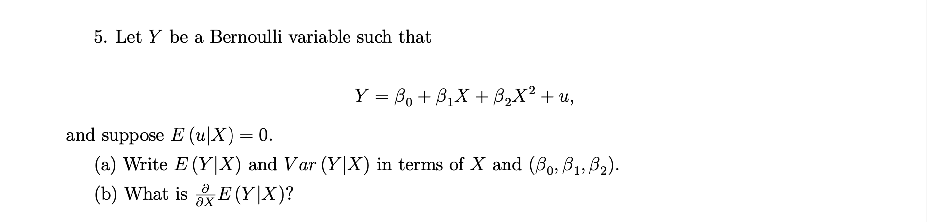 5 Let Y Be A Bernoulli Variable Such That Y Bo 32x B2x2 U And Suppose E U X 0 A Write E Y X And Var Y 1