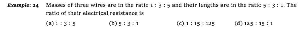 Example 24 Masses Of Three Wires Are In The Ratio 1 3 5 And Their Lengths Are In The Ratio 5 3 1 The Ratio Of Their 1
