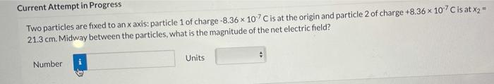 Current Attempt In Progress Two Particles Are Fixed To An X Axis Particle 1 Of Charge 8 36x107c Is At The Origin And P 1