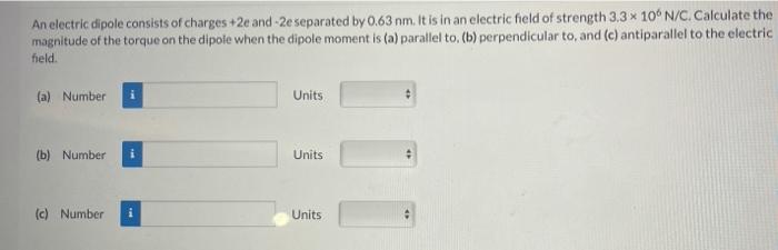 An Electric Dipole Consists Of Charges 2e And 2e Separated By 0 63 Nm It Is In An Electric Field Of Strength 3 3 10 1