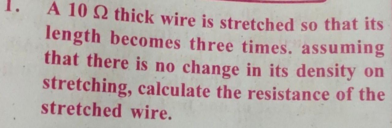 A 10 12 Thick Wire Is Stretched So That Its Length Becomes Three Times Assuming That There Is No Change In Its Density 1