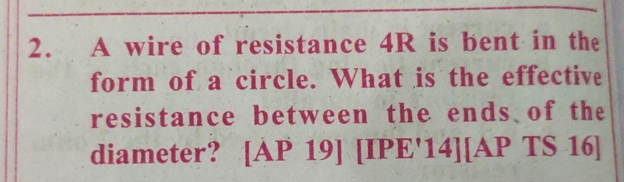 2 A Wire Of Resistance 4r Is Bent In The Form Of A Circle What Is The Effective Resistance Between The Ends Of The Dia 1