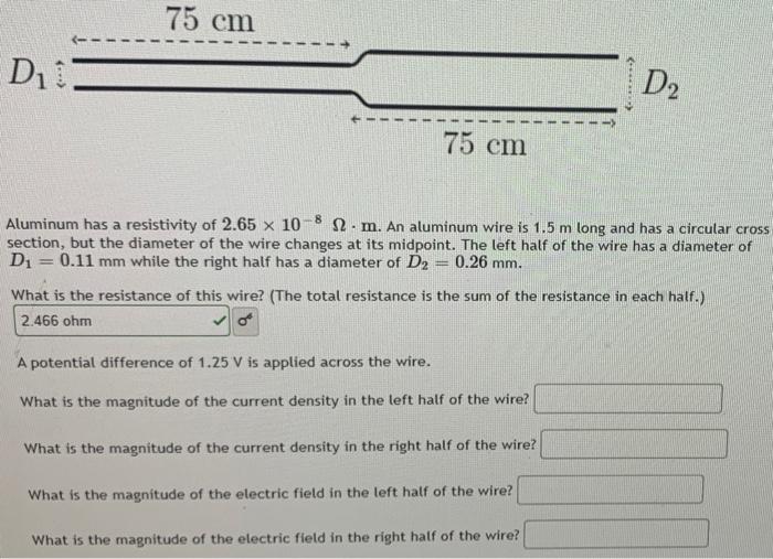 75 Cm D D2 75 Cm 8 Aluminum Has A Resistivity Of 2 65 X 10 12 M An Aluminum Wire Is 1 5 M Long And Has A Circular C 1
