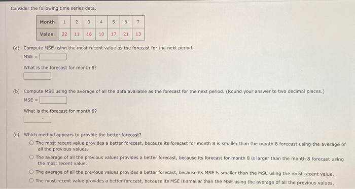 Consider The Following Time Series Data Month 1 2 3 22 11 18 4 5 6 7 Value 10 1721 13 A Compute Mse Using The Most Re 1