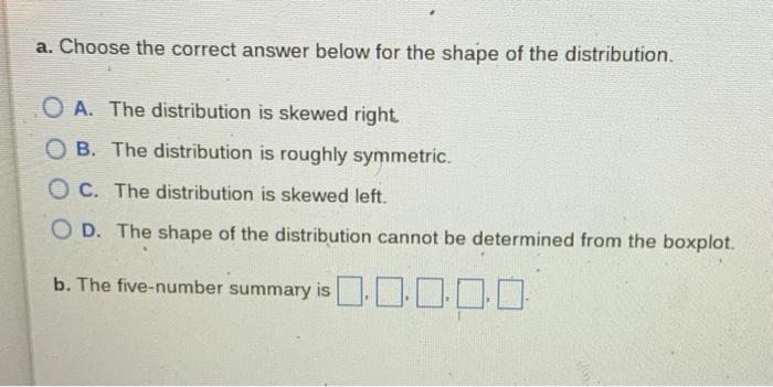 A Identity The Shape Of The Distribution And B Determine The Five Number Summary Assume That Each Number In The Fiv 2
