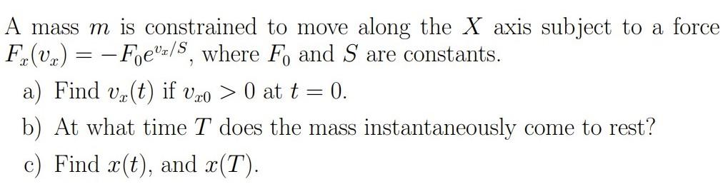 A Mass M Is Constrained To Move Along The X Axis Subject To A Force F Vx Focor S Where F And S Are Constants 1