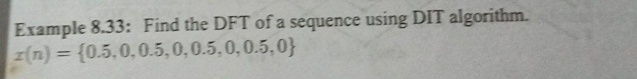 Example 8 33 Find The Dft Of A Sequence Using Dit Algorithm Z N 0 5 0 0 5 0 0 5 0 0 5 0 1