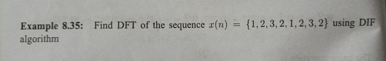 Example 8 35 Find Dft Of The Sequence X N 1 2 3 2 1 2 3 2 Using Dif Algorithm 1