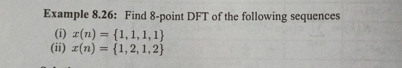 Example 8 26 Find 8 Point Dft Of The Following Sequences I N 1 1 1 1 Ii X N 1 2 1 2 1