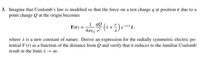 3 Imagine That Coulomb S Law Is Modified So That The Force On A Test Charge Q At Position R Due To A Point Charge Q At 1