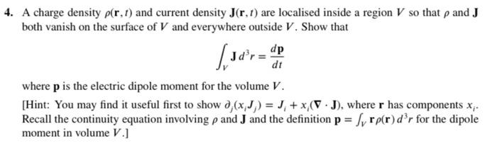 4 A Charge Density P R 1 And Current Density J R 1 Are Localised Inside A Region V So That P And J Both Vanish On Th 1