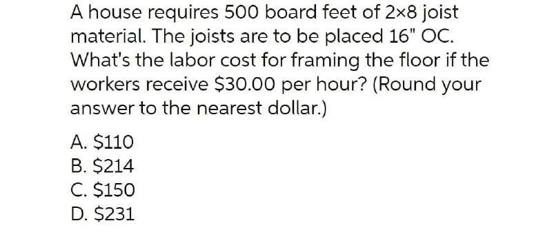 A House Requires 500 Board Feet Of 2x8 Joist Material The Joists Are To Be Placed 16 Oc What S The Labor Cost For Fra 1