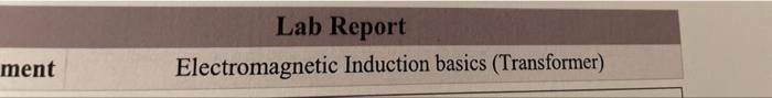 Lab Report Electromagnetic Induction Basics Transformer Ment 600 Core Type Number Of Tums Primary Secondary N N 2000 1