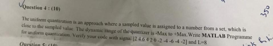 4 Vouestion 4 10 350 The Uniform Quantization Is An Approach Where A Sampled Value Is Assigned To A Number From A Se 1