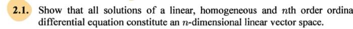 2 1 Show That All Solutions Of A Linear Homogeneous And Nth Order Ordina Differential Equation Constitute An N Dimensi 1