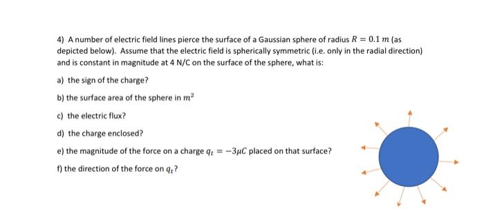 4 A Number Of Electric Field Lines Pierce The Surface Of A Gaussian Sphere Of Radius R 0 1 M As Depicted Below Ass 1