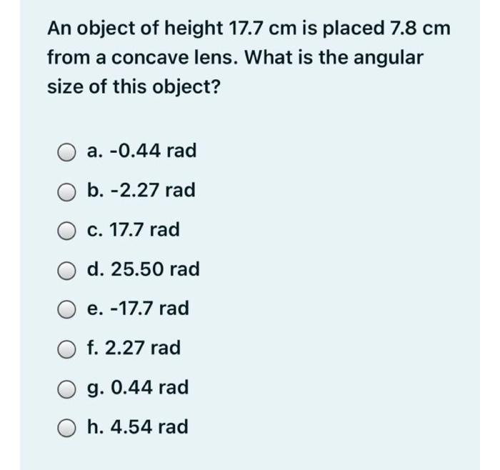 An Object Of Height 17 7 Cm Is Placed 7 8 Cm From A Concave Lens What Is The Angular Size Of This Object A 0 44 Rad 1