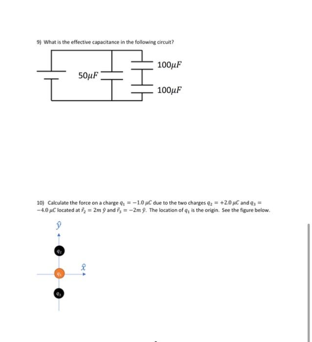 9 What Is The Effective Capacitance In The Following Circuit 100uf 50uf 100uf 10 Calculate The Force On A Charge Q 1